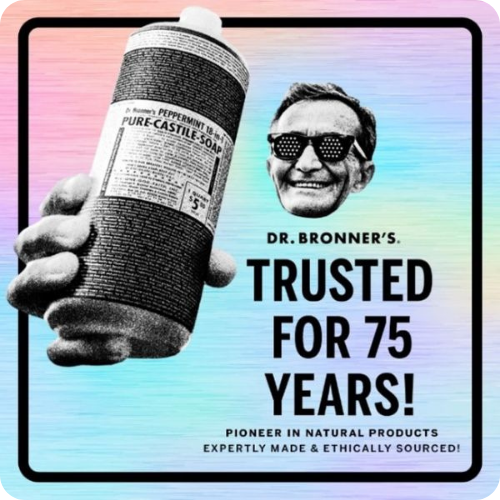 Dr Bronner's Trusted for 75 years! Pioneer in natural products expertly made & ethically sourced!